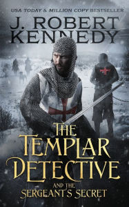 Title: The Templar Detective and the Sergeant's Secret, Author: J Robert Kennedy