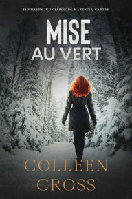 Title: Mise au vert: Crimes et enquÃ¯Â¿Â½tes: Thrillers judiciaires de Katerina Carter, Author: Colleen Cross