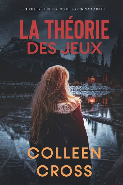 La théorie des Jeux: Crimes et enquêtes : Thrillers judiciaires de Katerina Carter