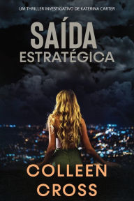 Title: Saída Estratégica: Um thriller investigativo de Katerina Carter, Author: Colleen Cross