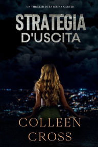 Title: Strategia d'Uscita: Un thriller di Katerina Carter, Author: Colleen Cross