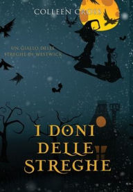 Title: I doni delle streghe: Un giallo delle streghe di Westwick #4, Author: Colleen Cross