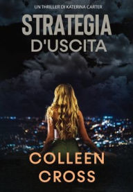 Title: Strategia d'Uscita: Un Thriller di Katerina Carter, Author: Colleen Cross