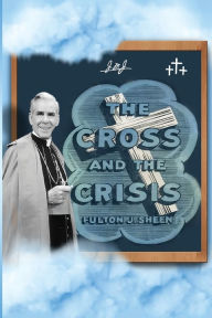 Title: The Cross and The Crisis, Author: Fulton J. Sheen