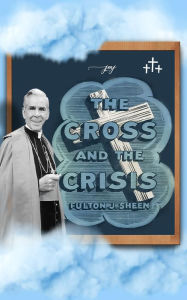 Title: The Cross and The Crisis, Author: Fulton J. Sheen