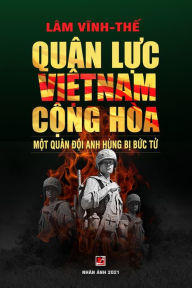 Title: Quï¿½n Lực Việt Nam Cộng Hï¿½a - Một Quï¿½n Đội Anh Hï¿½ng Bị Bức Tử (color - soft cover), Author: Vinh The Lam