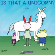 Title: Is That a Unicorn?: A playful and imaginative story that celebrates friendship, active play, and the joy of doing things together., Author: J Han