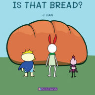 Title: Is That Bread?: A playful and imaginative story that celebrates friendship, active play, and the joy of doing things together, Author: J Han