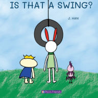 Title: Is That a Swing?: A playful and imaginative story that celebrates friendship, active play, and the joy of doing things together., Author: J Han