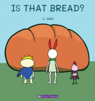 Title: Is That Bread?: A visually engaging and educational book that introduces young children to numbers, cooking, and the fun of sharing., Author: J Han