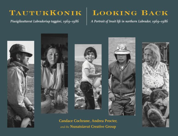 TautukKonik Looking Back: Piusigilauttavut Labradoriup Taggï¿½ni, 1969-1986 A Portrait of Inuit Life in Northern Labrador, 1969-1986