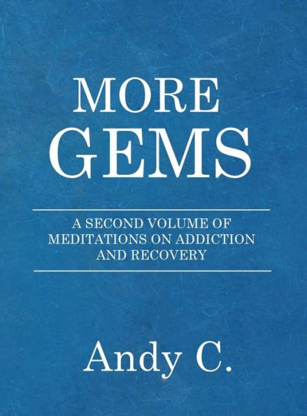 More Gems: A second volume of meditations on addiction and recovery
