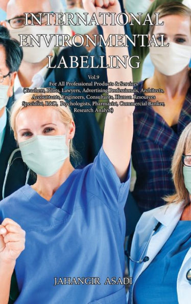 International Environmental Labelling Vol.9 Professional: For All Professional Products & Services (Teachers, Pilots, Lawyers, Advertising Professionals, Architects, Accountants, Engineers, Consultants, Human Resources Specialist, R&D, Psychologists, Phar