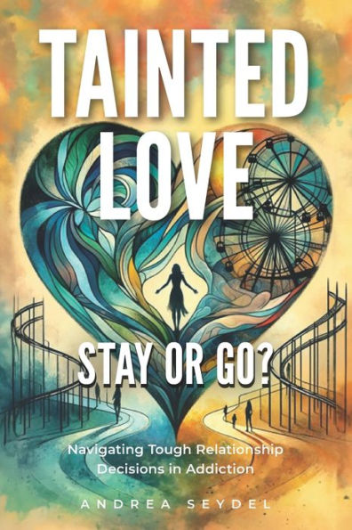 Tainted Love: Stay or Go? Navigating Tough Relationship Decisions in Addiction