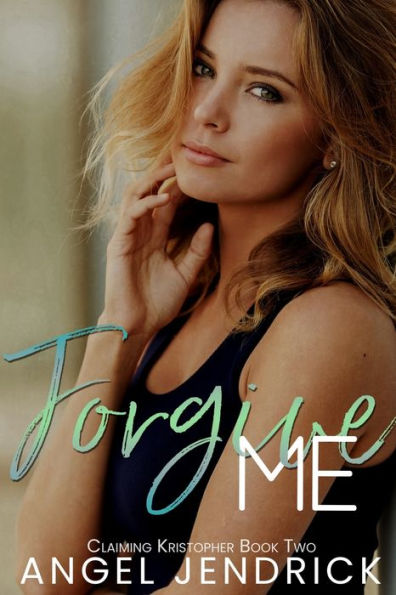 Forgive Me: A Best Friends to Lovers Second Chance Romance