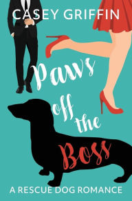 Title: Paws off the Boss: A Romantic Comedy with Mystery and Dogs, Author: Casey Griffin