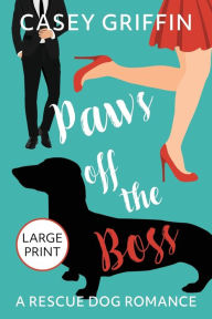 Title: Paws off the Boss: A Romantic Comedy with Mystery and Dogs, Author: Casey Griffin