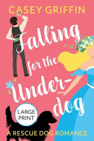 Title: Falling for the Underdog: A Romantic Comedy with Mystery and Dogs, Author: Casey Griffin