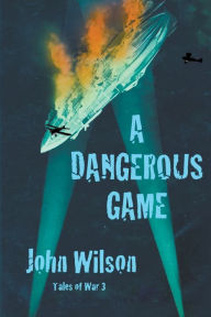 Title: A Dangerous Game, Author: John Wilson