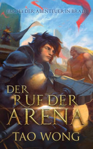 Title: Der Ruf der Arena: Ein LitRPG Roman, Author: Tao Wong