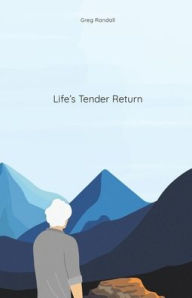Title: Life's Tender Return, Author: Greg Randall