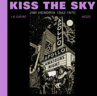 Title: Kiss the Sky: Jimi Hendrix 1942-1970, Author: J.M. Dupont