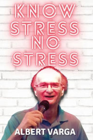 Title: Know Stress No Stress, Author: Albert  J Varga