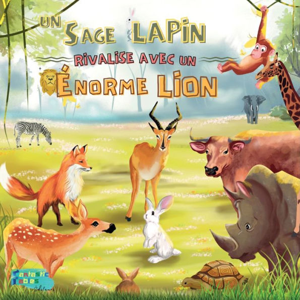Un Sage Lapin rivalise avec un Énorme Lion: Une histoire morale pour les enfants avec des illustrations