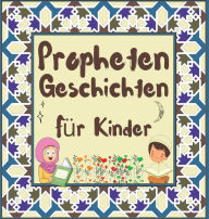 Title: Prophetengeschichten: Koran-Erzählungen von Propheten verschiedener Epochen für Kinder Interesse an der Schlafenszeit, Author: Hidayah-Verlag