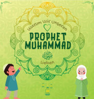 Title: Warum Wir Unseren Prophet Muhammad Lieben?: Islamisches Buch für muslimische Kinder, das die Liebe von Rasulallah ? zu den Kindern, Dienern, Armen., Author: Hidayah Verlag