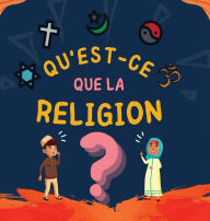 Title: Qu'est-ce que la Religion?: Livre Islamique pour enfants musulmans explorant les Religions Abrahamiques divines, Author: Éditions Hidayah