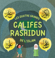 Title: Califes Rashidun: Découvrez la vie des quatre Califes bienveillants et leurs réalisations exceptionnelles qui ont façonné l'âge d'or Islamique, Author: Éditions Hidayah
