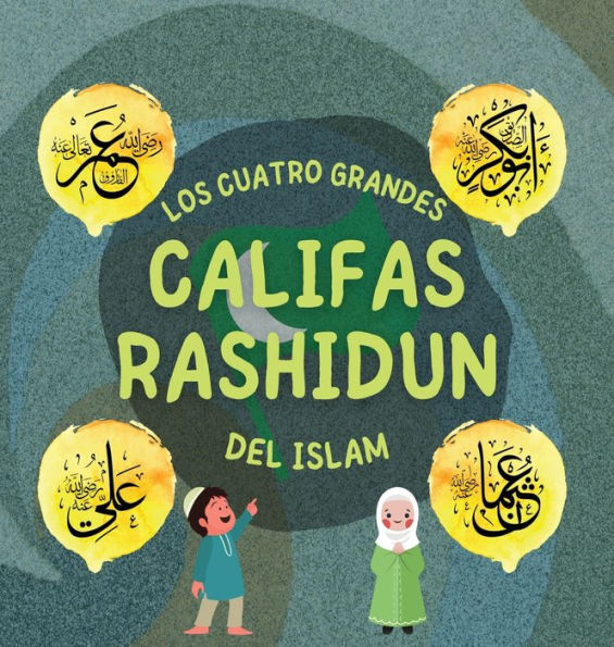 Los Cuatro Grandes Califas Rashidun del Islam: Conozca la vida de los cuatro Califas rectos y sus destacados logros que dieron forma a la Edad de Oro Islámica