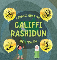 Title: I Grandi Quattro Califfi Rashidun dell'Islam: Impara la vita dei quattro Califfi guidati dalla destra e le loro eccezionali conquiste che hanno plasmato l'età dell'oro Islamica, Author: Editori Hidayah