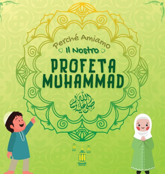 Perché Amiamo il nostro Profeta Muhammad ?: Libro Islamico per bambini musulmani che esplora l'amore di Rasulallah ? per i bambini, i servi, i poveri, gli animali ecc.