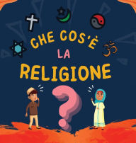 Title: Che cos'è la Religione?: Libro Islamico per bambini musulmani che descrive le divine Religioni Abramitiche, Author: Editori Hidayah