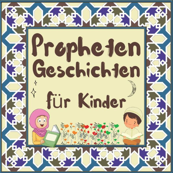 Prophetengeschichten für Kinder: Koran-Erzählungen von Propheten verschiedener Epochen für Kinder Interesse an der Schlafenszeit