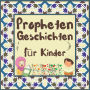 Prophetengeschichten für Kinder: Koran-Erzählungen von Propheten verschiedener Epochen für Kinder Interesse an der Schlafenszeit