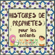 Title: Histoires de ProphÃ¯Â¿Â½tes pour les enfants: Contes Coraniques de ProphÃ¯Â¿Â½tes de diffÃ¯Â¿Â½rentes Ã¯Â¿Â½poques pour les enfants IntÃ¯Â¿Â½rÃ¯Â¿Â½t pour l'heure du coucher, Author: Éditions Hidayah