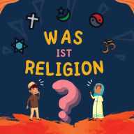 Title: Was ist Religion?: Islamisches Buch für muslimische Kinder, das die göttlichen Abrahamitischen Religionen beschreibt, Author: Hidayah Verlag