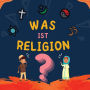 Was ist Religion?: Islamisches Buch für muslimische Kinder, das die göttlichen Abrahamitischen Religionen beschreibt