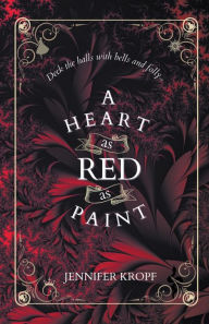 Title: A Heart as Red as Paint, Author: Jennifer Kropf