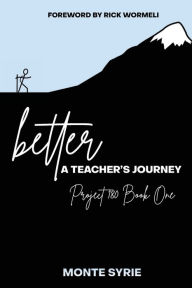 Title: better: A Teacher's Journey:Project 180 Book One, Author: Monte Syrie
