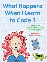 Title: What Happens When I Learn to Code?, Author: Daphne McMenemy