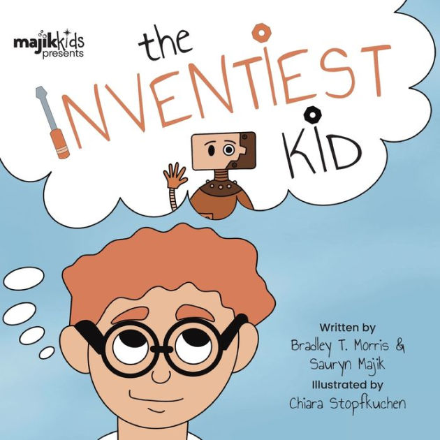 The Inventiest Kid by Bradley T. Morris, Chiara Stopfkuchen, Paperback ...