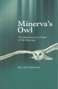 Title: Minerva's Owl: The Bereavement Phase of My Marriage, Author: Carol Matthews