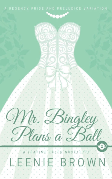 Mr. Bingley Plans a Ball: A Teatime Tales Novelette