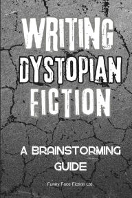 Title: Writing Dystopian Fiction: A Brainstorming Guide, Author: Linda Toms