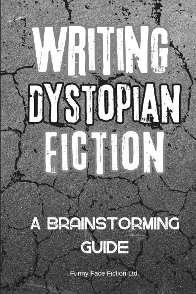 Writing Dystopian Fiction: A Brainstorming Guide