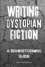 Writing Dystopian Fiction: A Brainstorming Guide